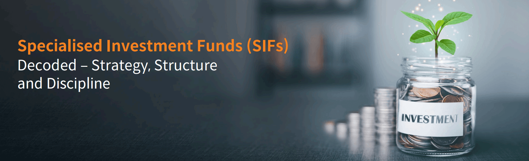 Specialised Investment Funds (SIFs) Decoded - Strategy, Structure and Discipline